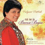 Rut Ne Jo Bansi Bajayi - Falguni Pathak Song Download